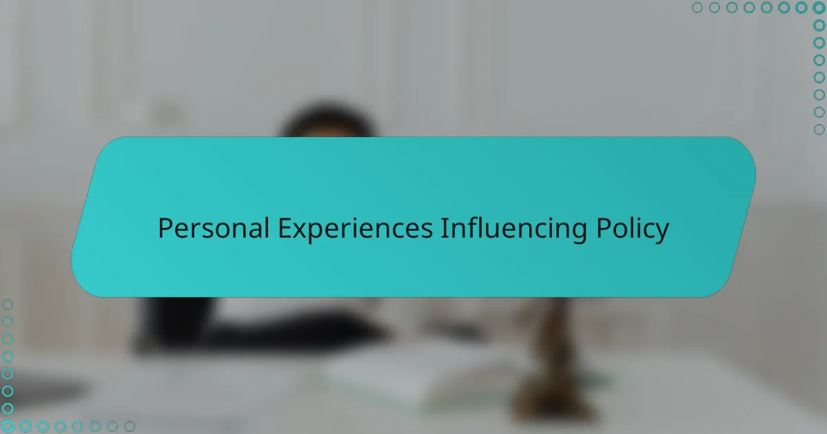 Personal Experiences Influencing Policy