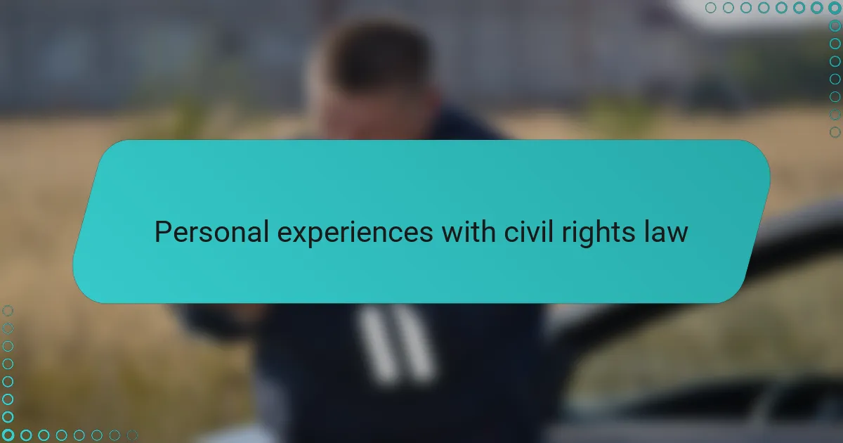 Personal experiences with civil rights law