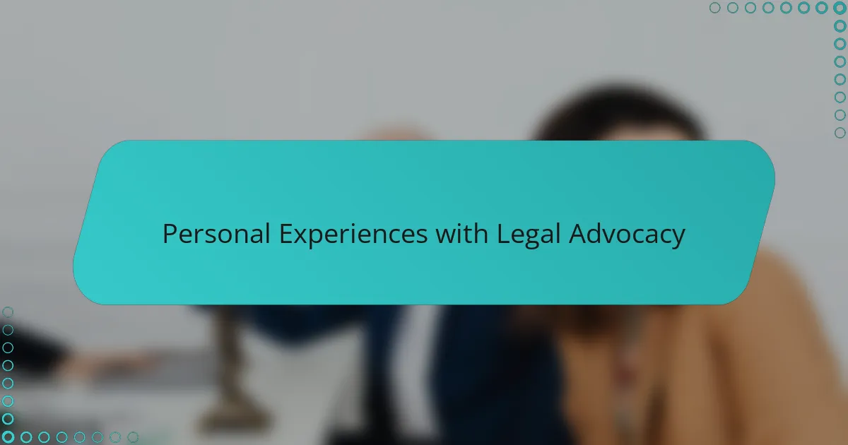 Personal Experiences with Legal Advocacy