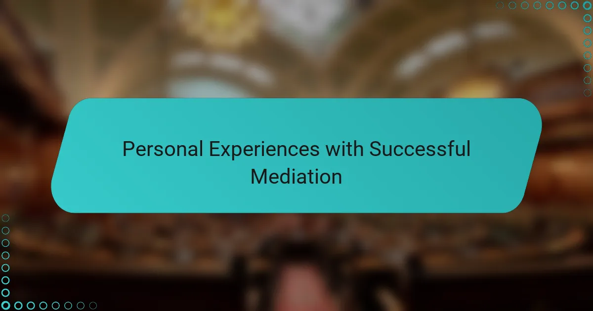 Personal Experiences with Successful Mediation