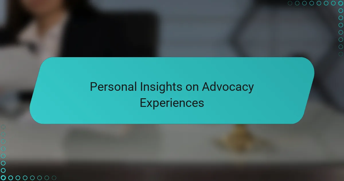 Personal Insights on Advocacy Experiences