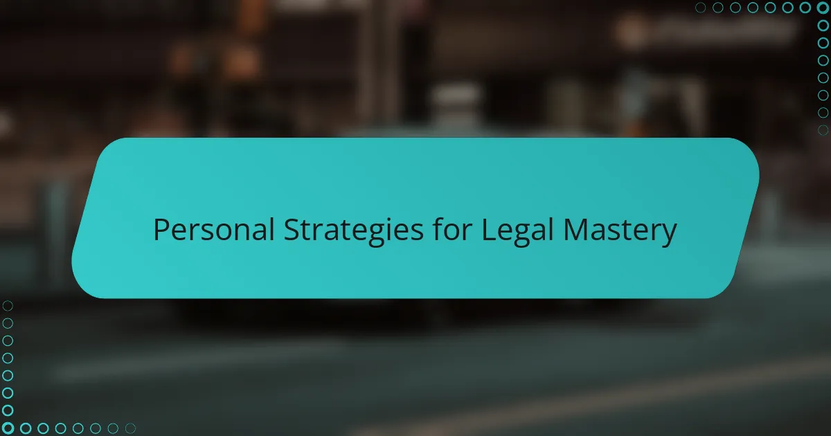Personal Strategies for Legal Mastery