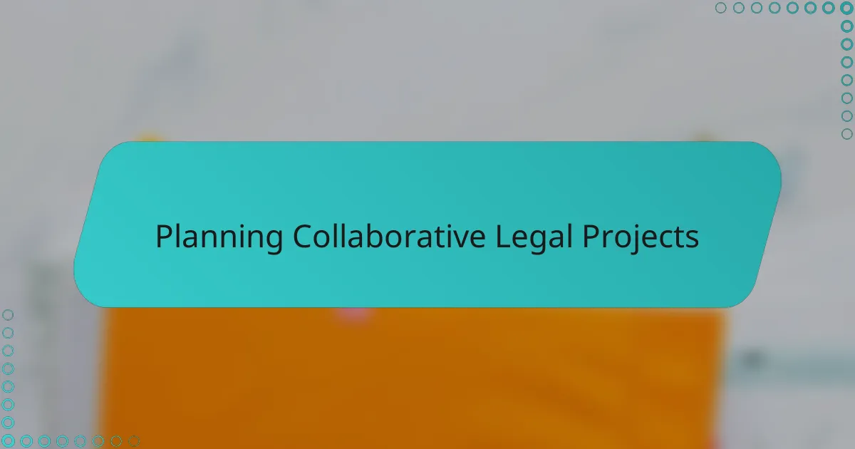 Planning Collaborative Legal Projects