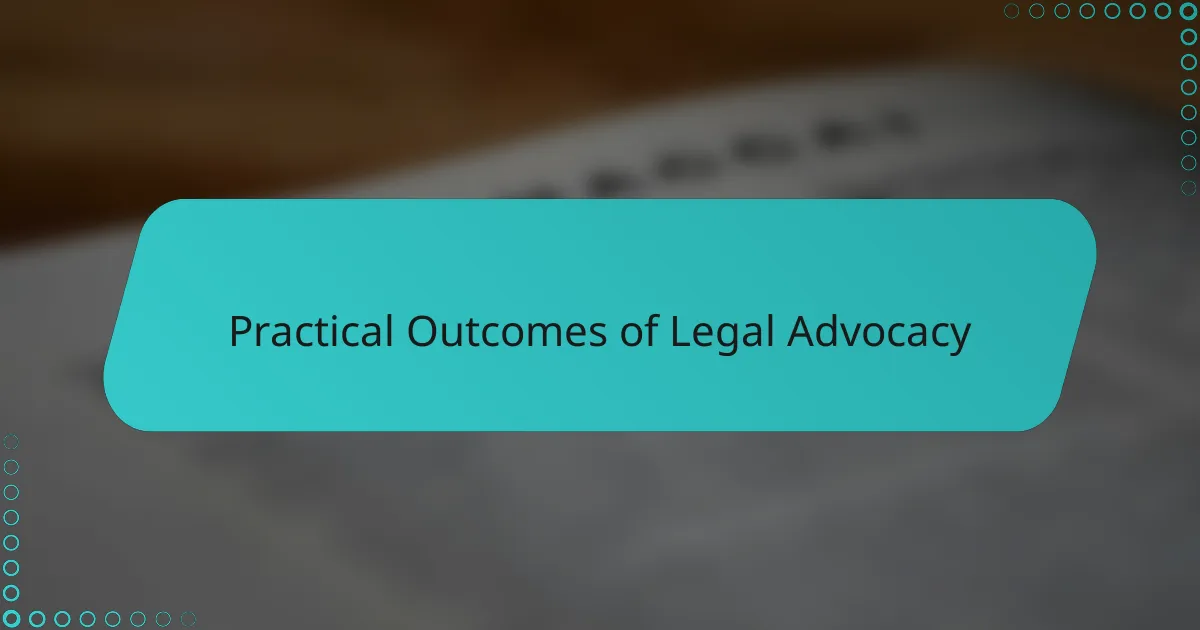 Practical Outcomes of Legal Advocacy