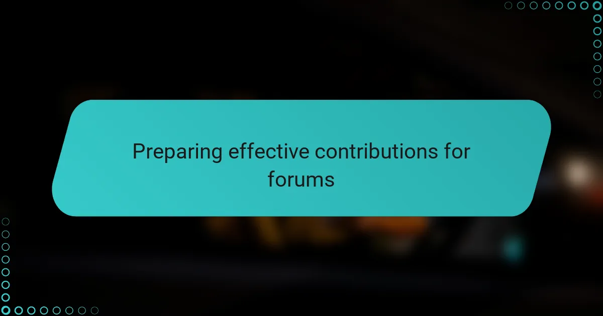 Preparing effective contributions for forums