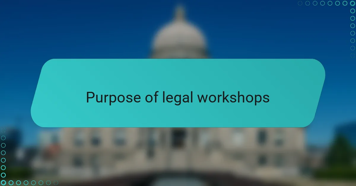 Purpose of legal workshops