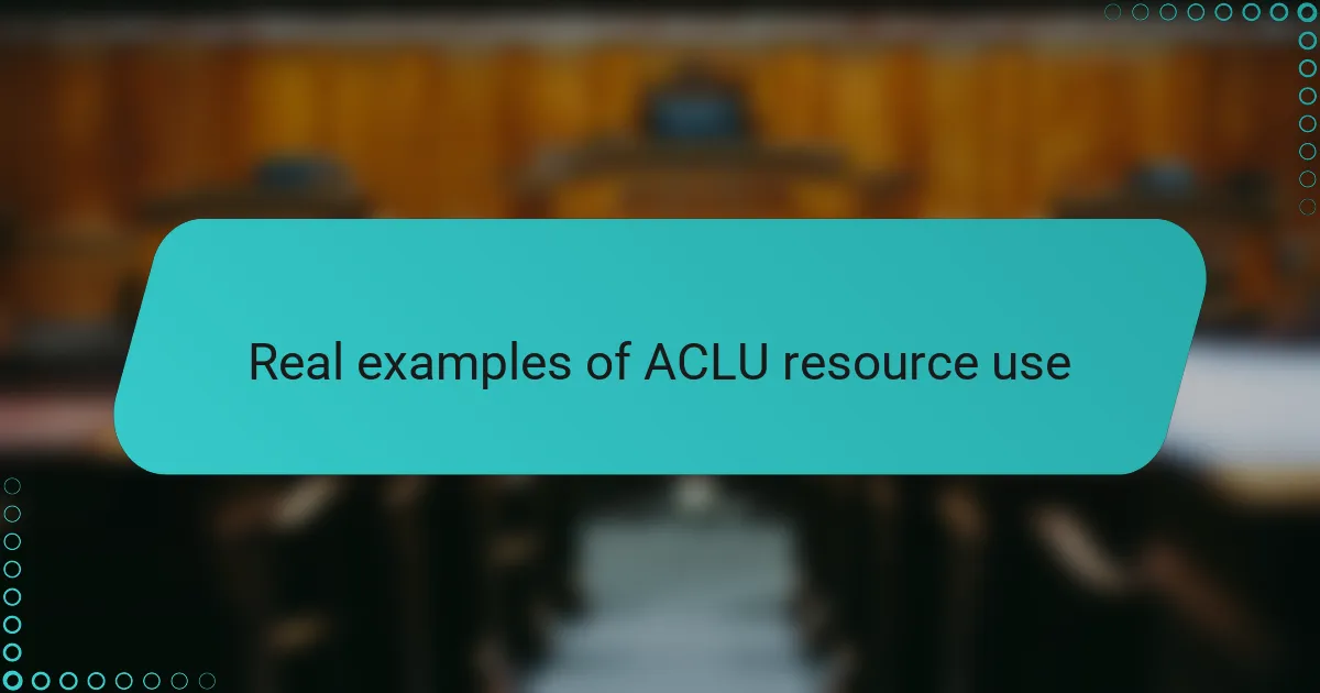 Real examples of ACLU resource use