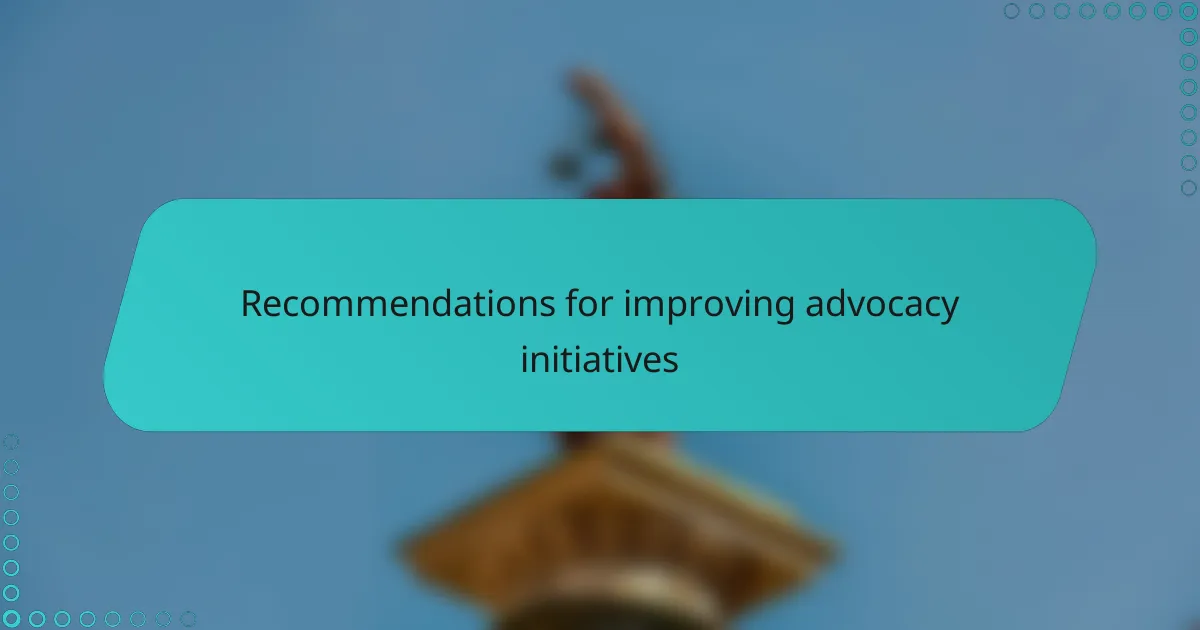 Recommendations for improving advocacy initiatives
