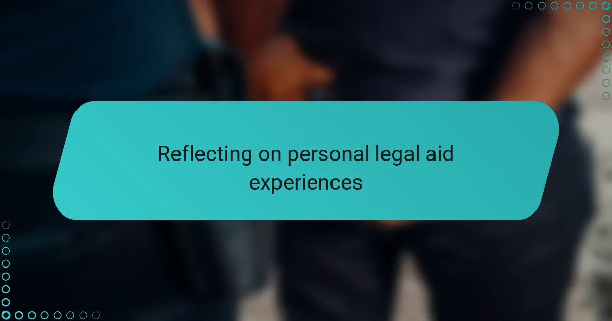 Reflecting on personal legal aid experiences