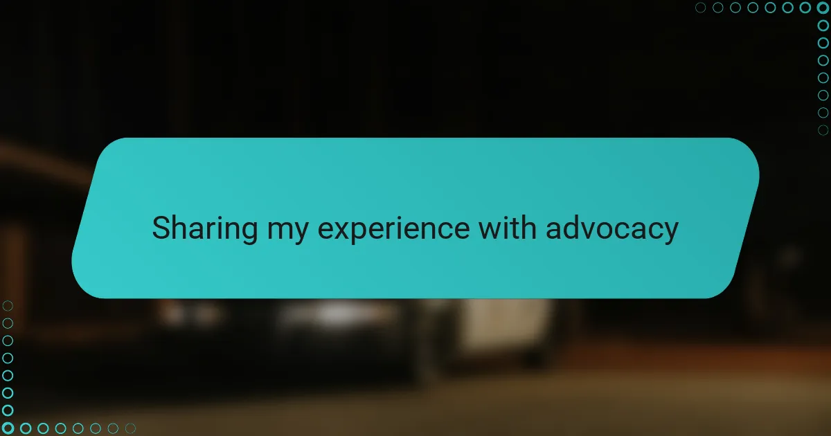 Sharing my experience with advocacy