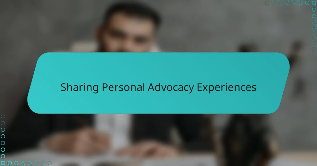 Sharing Personal Advocacy Experiences