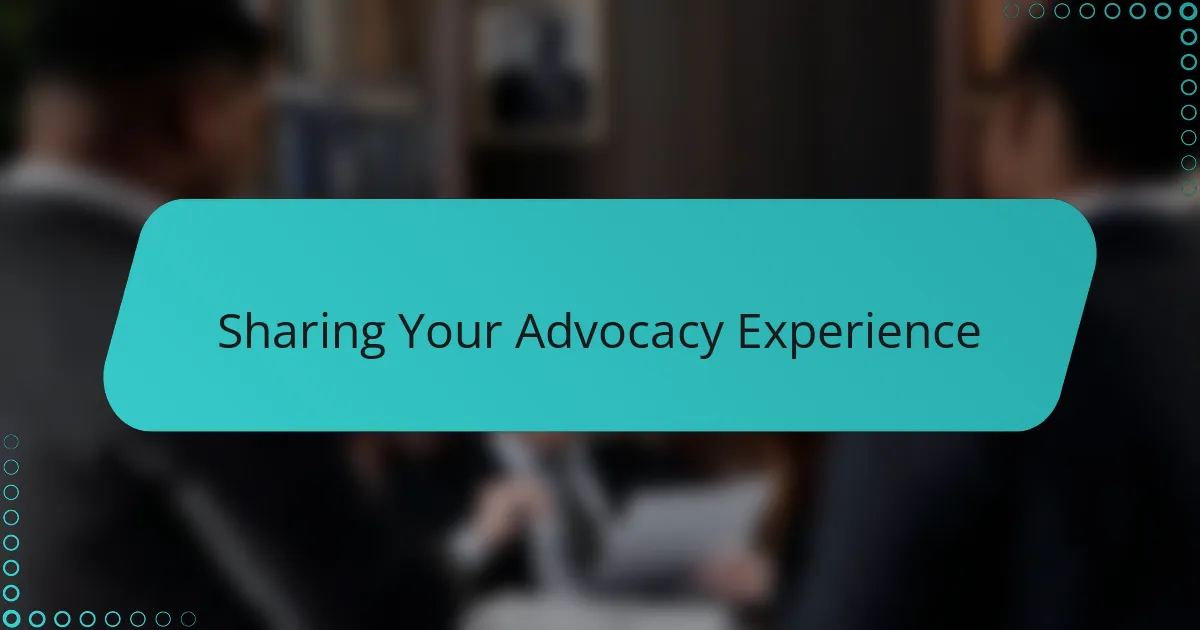 Sharing Your Advocacy Experience
