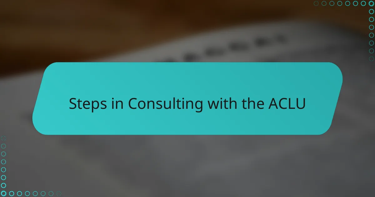 Steps in Consulting with the ACLU