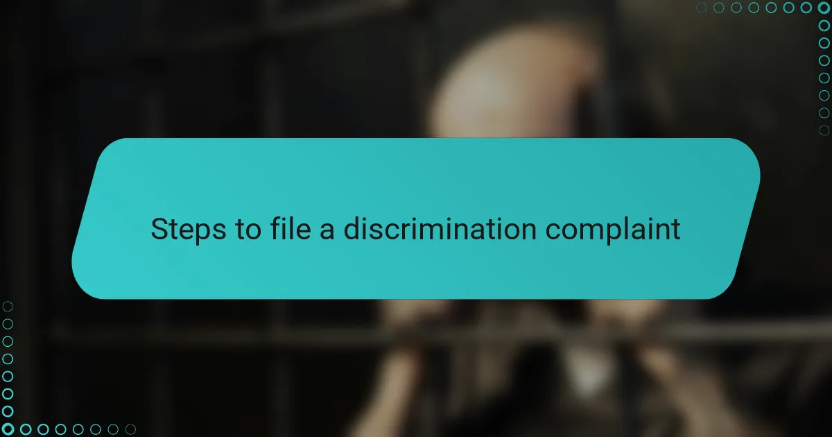 Steps to file a discrimination complaint