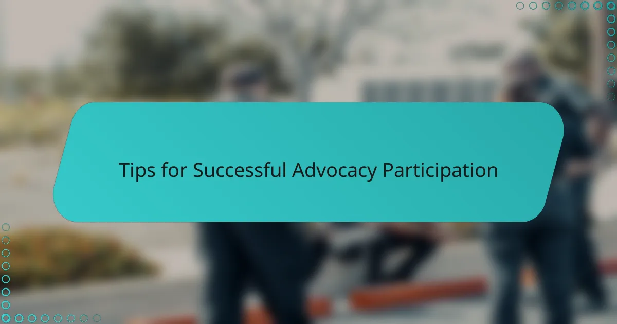 Tips for Successful Advocacy Participation