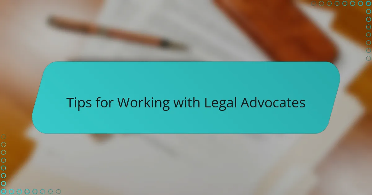 Tips for Working with Legal Advocates