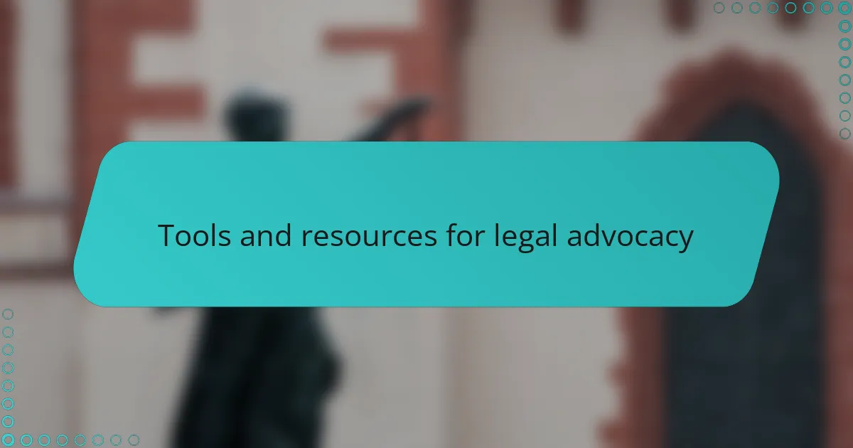 Tools and resources for legal advocacy