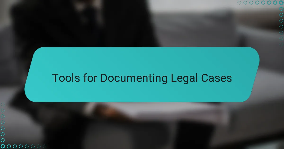 Tools for Documenting Legal Cases