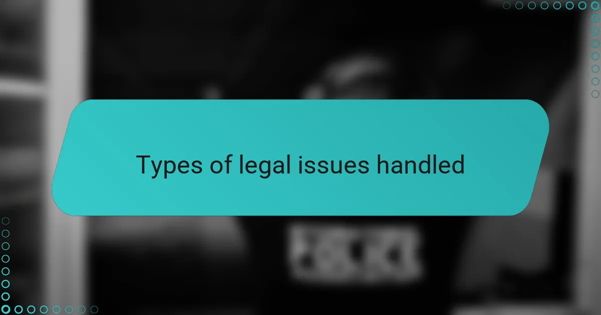 Types of legal issues handled