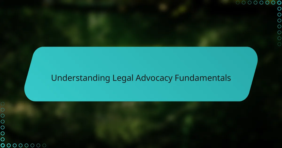 Understanding Legal Advocacy Fundamentals