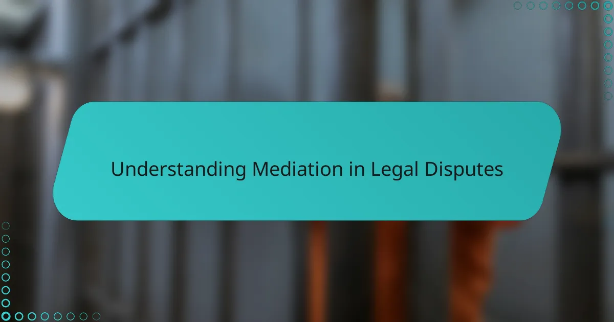 Understanding Mediation in Legal Disputes